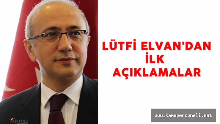 Kalkınma Bakanı Lütfi Elvan'dan İlk Açıklamalar