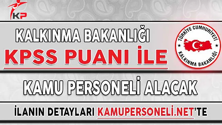 Kalkınma Bakanlığı Kamu Personeli Alacak ! Başvurular Ne Zaman Başlayacak?
