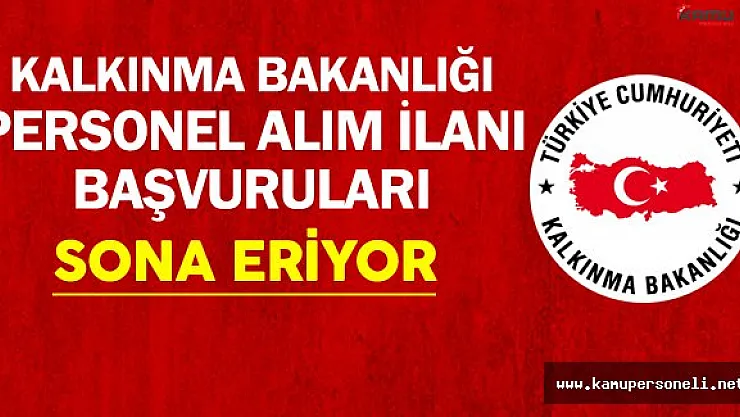 Kalkınma Bakanlığı Personel Alımı Başvuruları Sona Eriyor