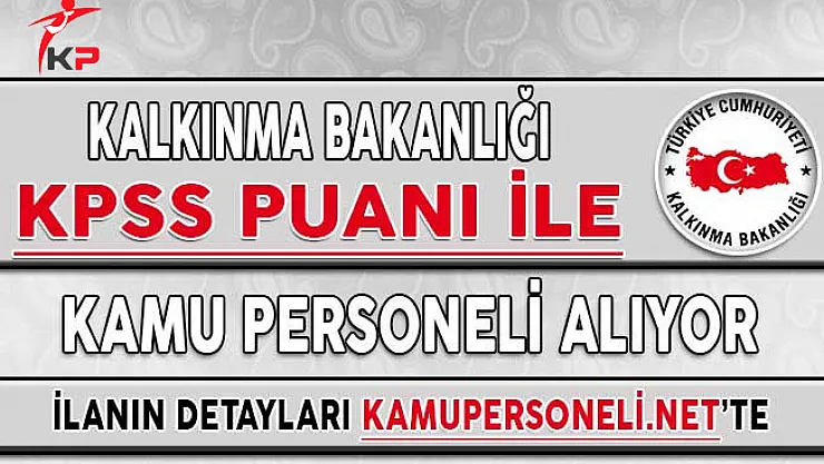 Kalkınma Bakanlığına Kamu Personeli Alınıyor ! KPSS En Az 75 Puan Şartı Var