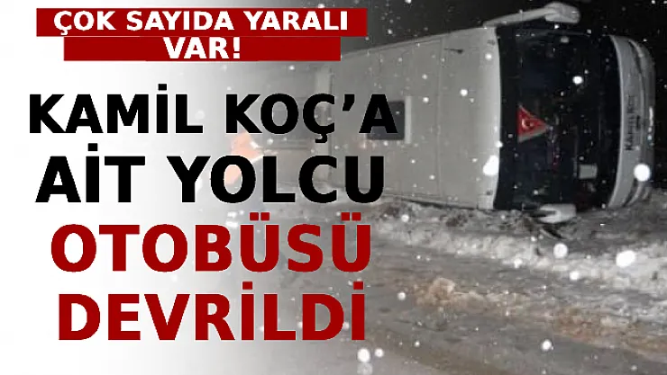 Kamil Koç'a Ait Yolcu Otobüsü Devrildi: Çok Sayıda Yaralı Var