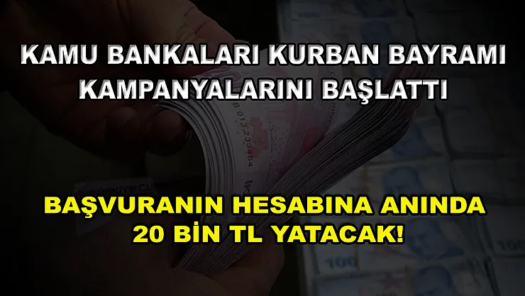 Kamu bankaları Kurban Bayramı kampanyalarını başlattı! Başvuranın hesabına anında 20 bin TL yatacak!