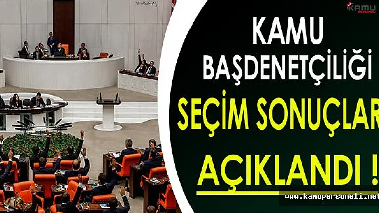 Kamu Başdenetçiliği Seçim Sonuçları Açıklandı !