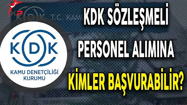 Kamu Denetçiliği Kurumu (KDK) Sözleşmeli Personel Alımına Kimler Başvurabilir?