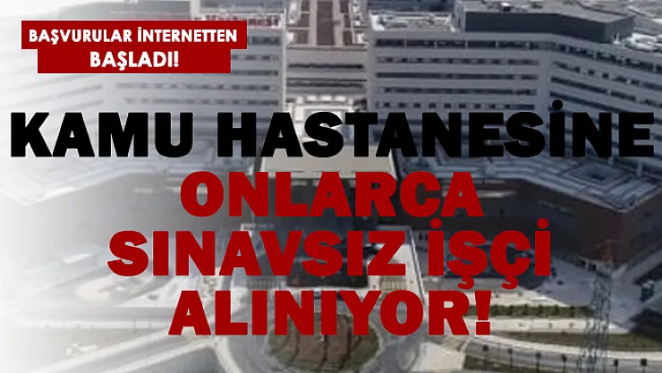 Kamu hastanesine onlarca sınavsız işçi alınıyor!