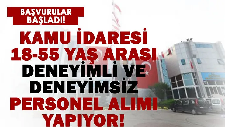 Kamu İdaresi 18-50 yaş arası deneyimli deneyimsiz personel alımına başladı!