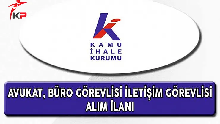 Kamu İhale Kurumu Büro Görevlisi, İletişim Görevlisi ve Avukat Alıyor