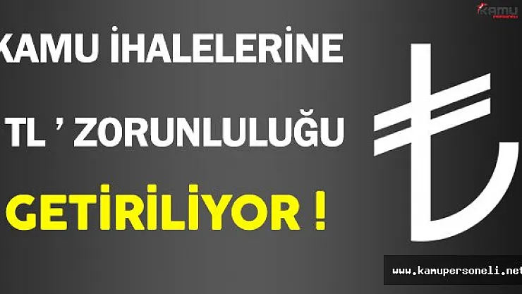 Kamu İhale Sözleşmelerine TL Zorunluğu Getirildi !
