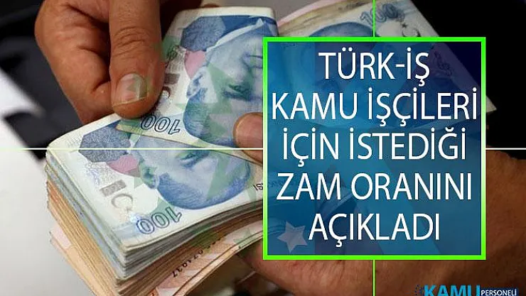 Kamu İşçilerine Ne Kadar Zam Yapılacak? Türk-İş Kamu İşçileri İçin İstediği Zam Oranını Açıkladı