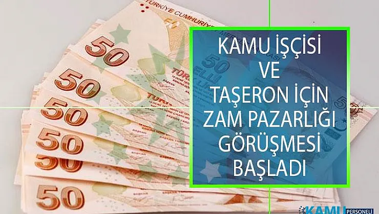 Kamu İşçisi ve Taşeron İçin Zam Pazarlığı! Kamu İşçisi ve Taşerona Ne Kadar Zam Verilecek?