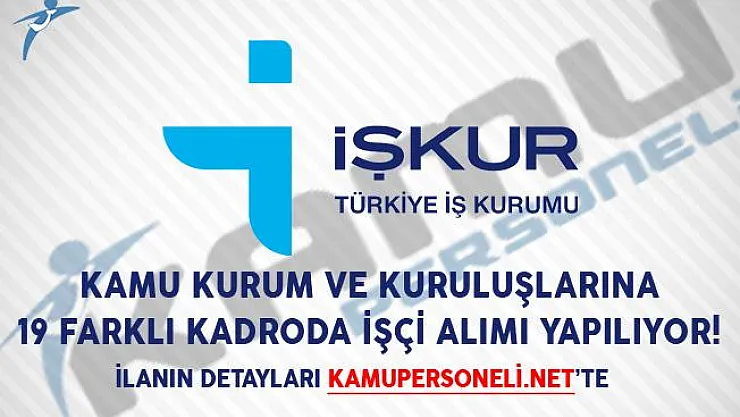 Kamu Kurum ve Kuruluşlarına 19 Farklı Kadroda İşçi Alımı Yapılıyor!