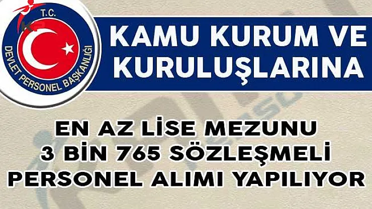Kamu Kurum ve Kuruluşlarına En Az Lise Mezunu 3 Bin 765 Sözleşmeli Personel Alımı Yapılıyor!