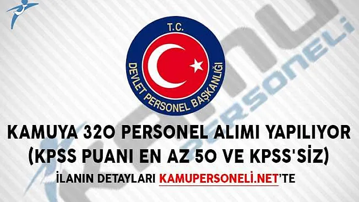 Kamu Kurumları 320 Personel Alımı Yapıyor! (KPSS Puanı En Az 50 ve KPSS'siz)