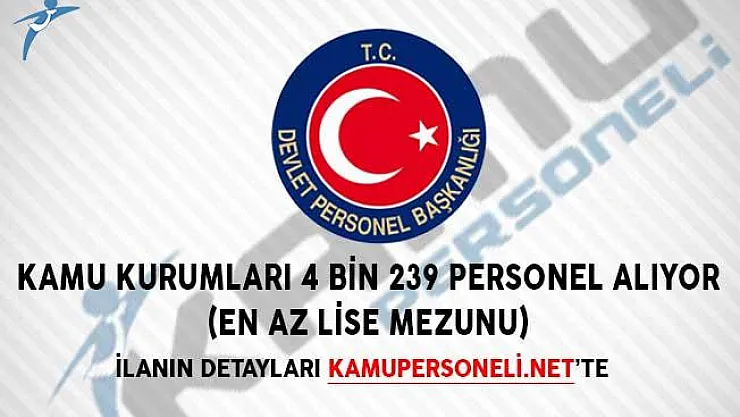 Kamu Kurumları 4 Bin 239 Personel Alıyor! (En Az Lise Mezunu)