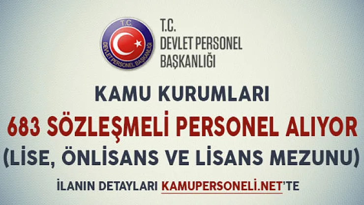 Kamu Kurumları 683 Sözleşmeli Personel Alımı İçin İlan Yayımladılar (Lise, Önlisans ve Lisans Mezunu)