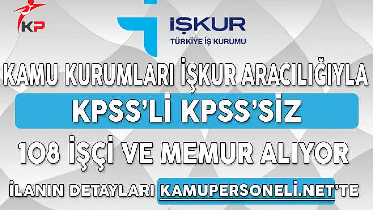 Kamu Kurumları İşkur Üzerinden KPSS'li KPSS'siz108 Memur ve İşçi Alımı Yapıyor