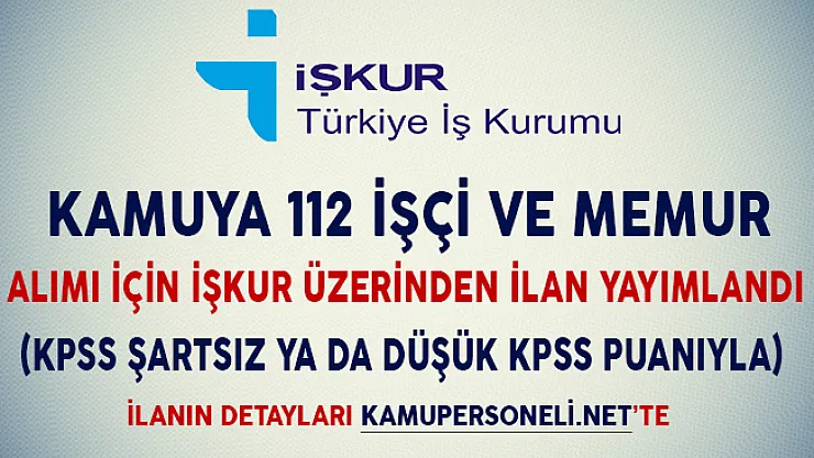 Kamu Kurumlarına 112 İşçi ve Memur Alımı İçin İşkur Üzerinden İlan Yayımlandı (KPSS'li/KPSS'siz)