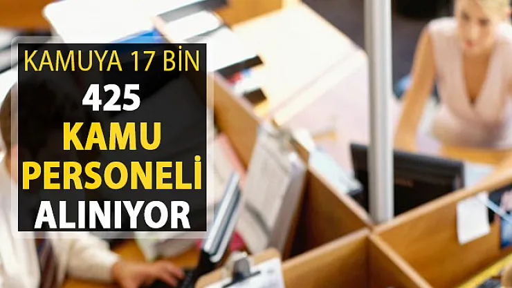 Kamu Kurumlarına 17 Bin 425 Kamu Personeli Alımı Yapılıyor