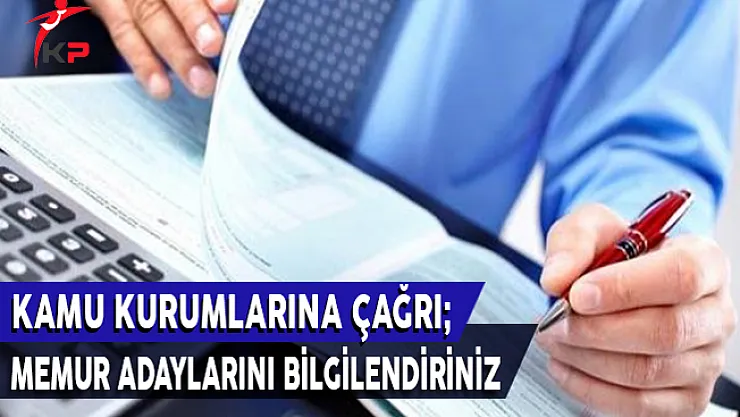 Kamu Kurumlarına Çağrı: Memur Adaylarını Bilgilendiriniz