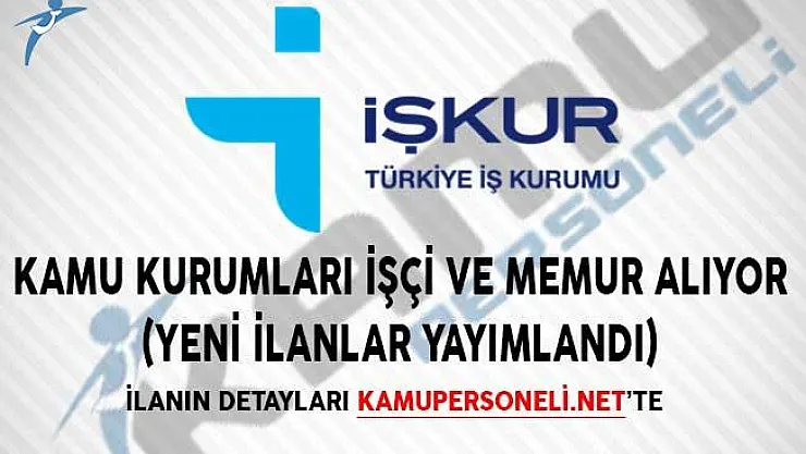 Kamu Kurumlarına İşçi ve Memur Alımı Yapılıyor! (Yeni İlanlar Yayımlandı)