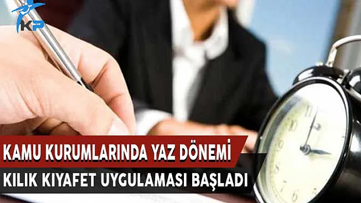 Kamu Kurumlarında Yaz Dönemi Kılık Kıyafet Uygulaması Başladı