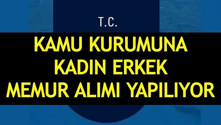 Kamu kurumuna en az 60 KPSS ile kadın erkek memur alınacak! Son başvurular 18 Ağustos'ta...