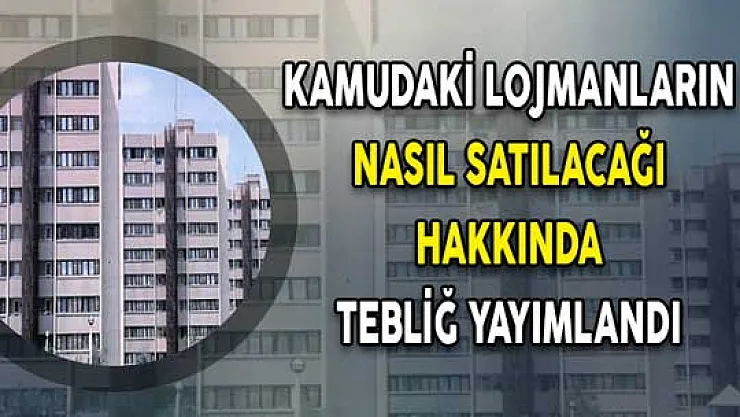 Kamu Lojmanlarının Nasıl Satılacağına İlişkin Tebliğ Yayımlandı