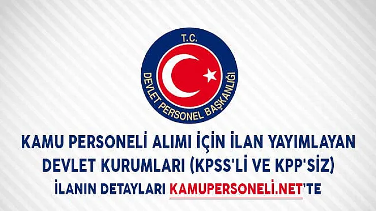 Kamu Personeli Alımı İçin İlan Yayımlayan Devlet Kurumları (KPSS'li ve KPP'siz)