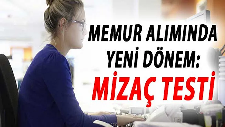 Kamu Personeli Alımı İçin Yeni Dönem Başlıyor ! Mizaç Tipi Testi