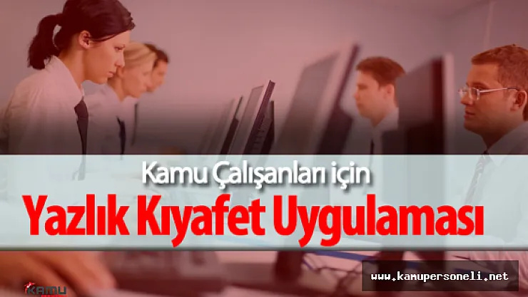 Kamu Personeli Yazlık Kıyafet Uygulaması Ne Zaman Başlıyor?
