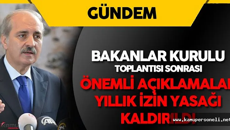 Kamu Personeli Yıllık İzin Yasağı Kaldırıldı - Bakanlar Kurulu Toplantısı Sonrası Son Dakika Açıklaması