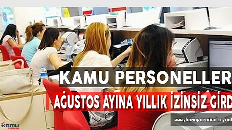 Kamu Personelleri Ağustos'a Yıllık İzinsiz Girdi