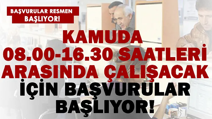 Kamuda 08.00-16.30 arasında çalışacaklar için başvurular başlıyor!