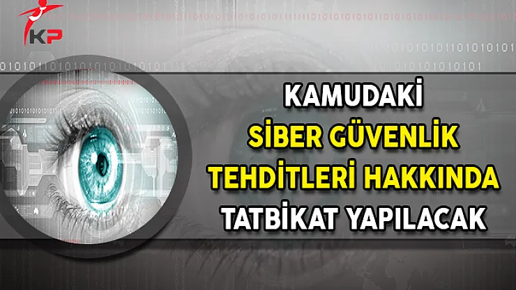 Kamudaki Siber Güvenlik Tehditleri Hakkında Tatbikat Yapılacak