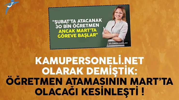 Kamupersoneli.net olarak demiştik: Öğretmen Atamasının Mart'ta Olacağı Kesinleşti