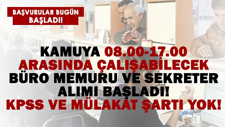 Kamuya 08.00-17.00 arasında çalışabilecek büro memuru ve sekreter alımı yapılıyor!