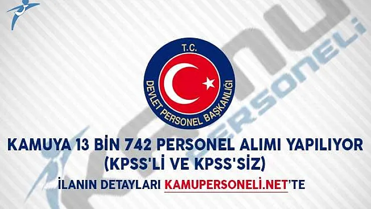 Kamuya 13 Bin 742 Personel Alımı Yapılıyor (KPSS'li ve KPSS'siz)