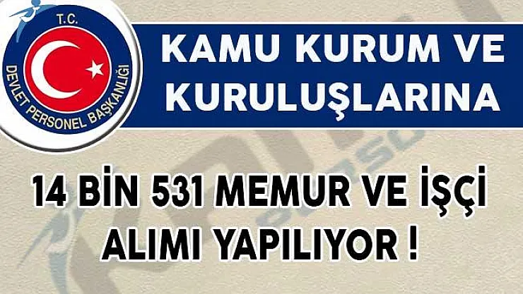 Kamuya 14 Bin 531 Memur ve İşçi Alımı Yapılıyor!