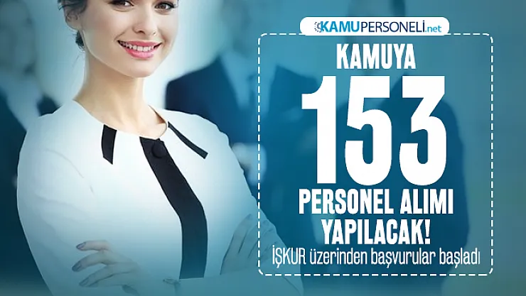 Kamuya 153 personel alımı yapılacak! İŞKUR üzerinden başvurular başladı