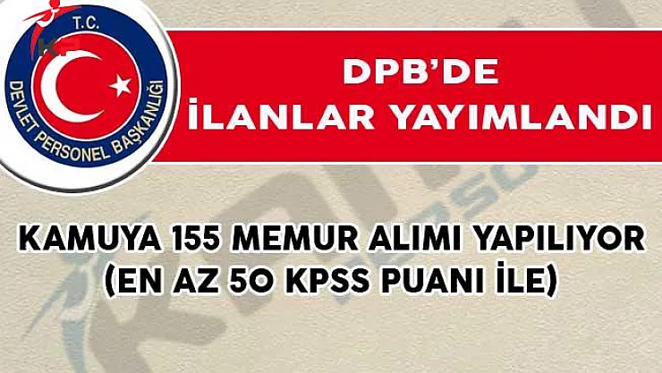 Kamuya 155 Memur Alımı İçin DPB'de İlanlar Yayımlandı! (En Az 50 KPSS Puanı İle)