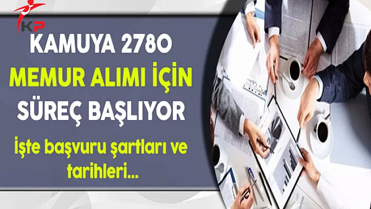 Kamuya 2 Bin 780 Memur Alımı İçin Süreç Başlıyor ! İşte Başvuru şartları ve tarihleri