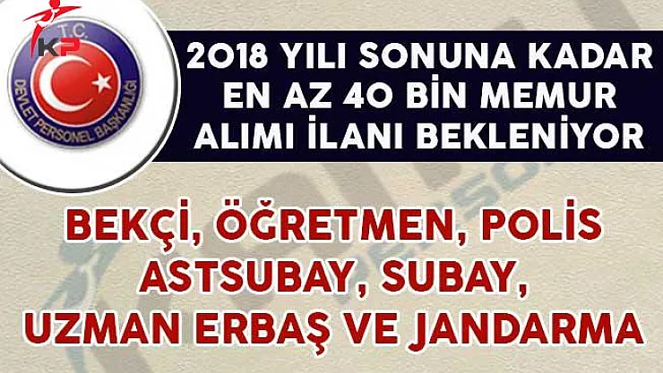 Kamuya 2018 Yılı Sonuna Kadar 40 Bin Kamu Personeli Alımı Daha Yapılacak