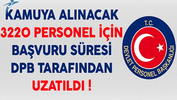 Kamuya 3220 Kamu Personeli Alımı Başvuruları Devlet Personel Başkanlığı (DPB) Tarafından Uzatıldı !