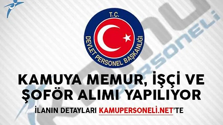 Kamuya 5 Farklı Kadroda Memur, İşçi ve Şoför Alımı Yapılıyor!