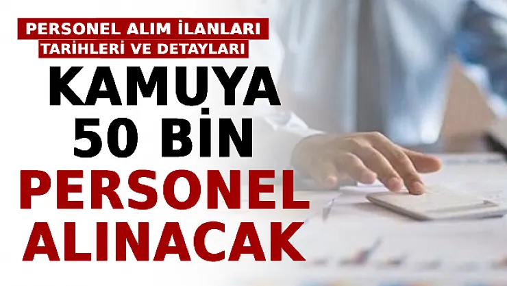Kamuya 50 Bin Personel Alınacak! İşte Kamu Personeli Alım İlanları, Tarihleri Ve Detayları...