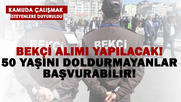 Kamuya 50 yaşını doldurmamış bekçi alımı yapılacak!