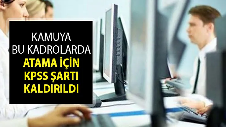 Kamuya Bu Kadrolarda Personel Alımı İçin KPSS Şartı Kaldırıldı! Yeni Düzenleme Açıklandı