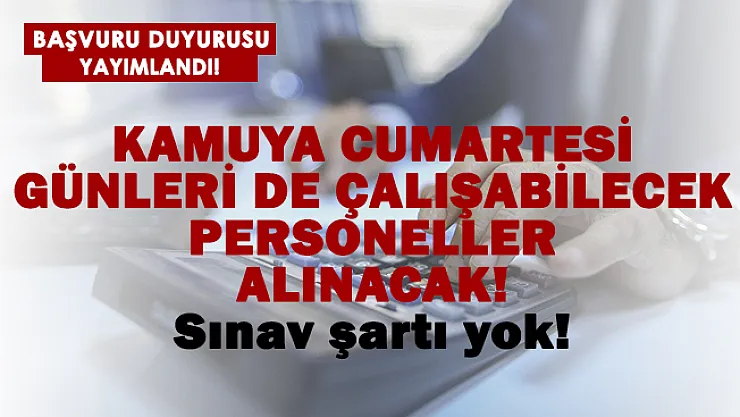 Kamuya Cumartesi günleri de çalışabilecek personeller alınacak!