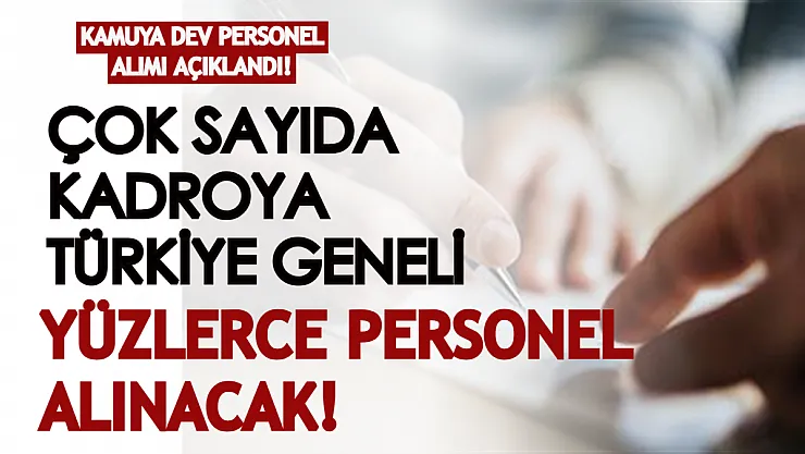 Kamuya dev personel alım ilanı açıklandı! Çok sayıda kadroya Türkiye geneli 422 personel alınacak!