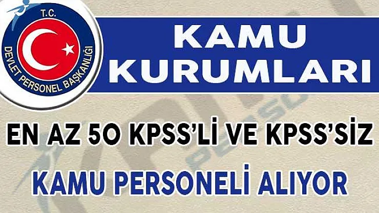 Kamuya En Az 50 KPSS Puanı ve KPSS Şartsız Personel Alınıyor! Şartlar Neler?